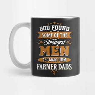 God Found Some Of The Strongest Men And Made Them Farmer Dads Mug